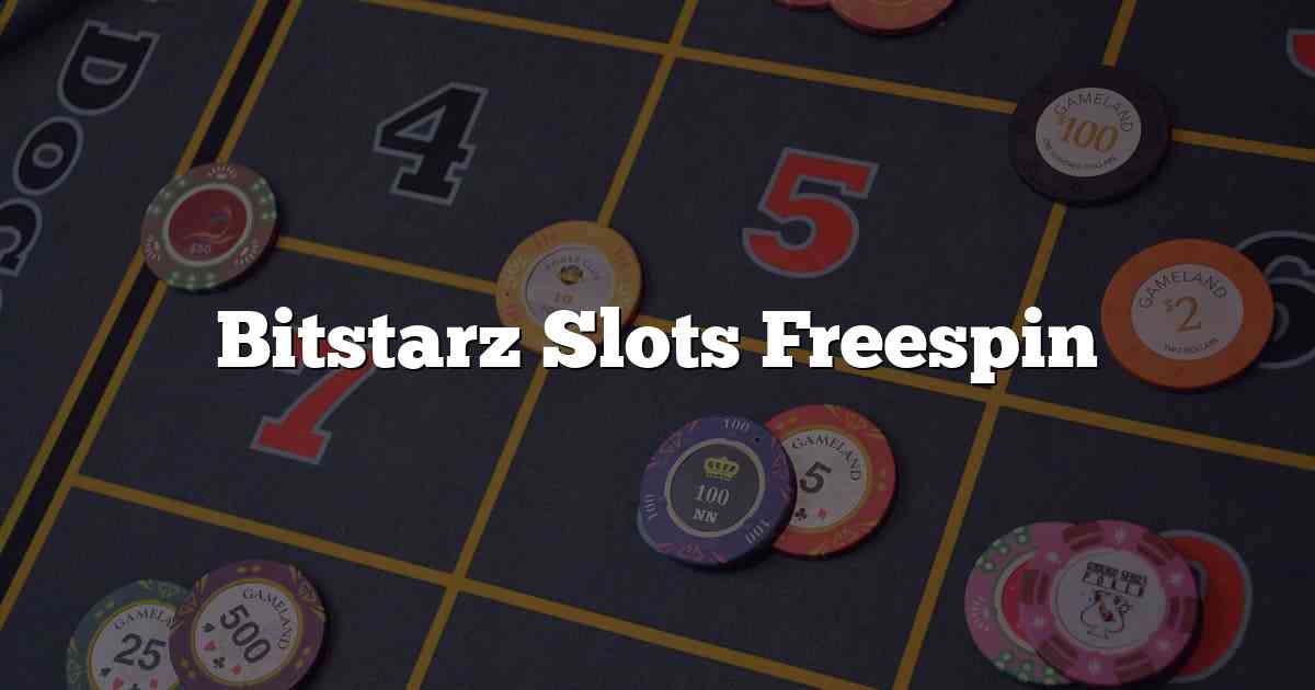 Bitstarz Slots Freespin