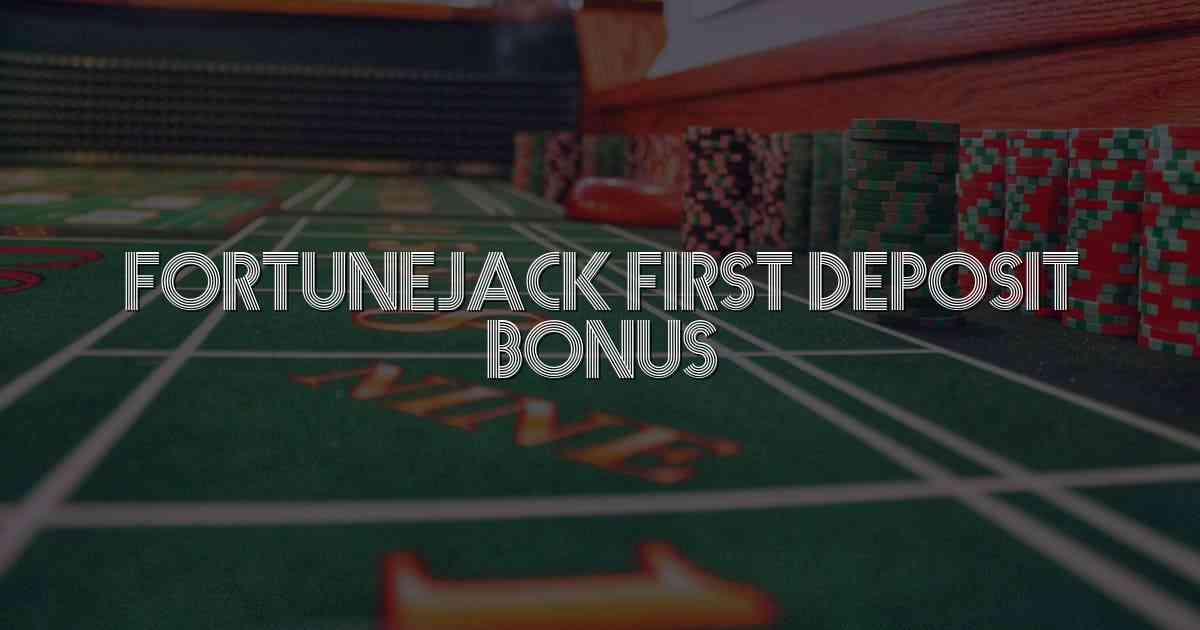 Fortunejack First Deposit Bonus